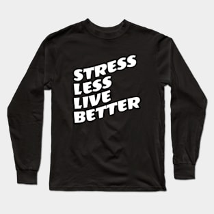 Stress Less Live Better Long Sleeve T-Shirt